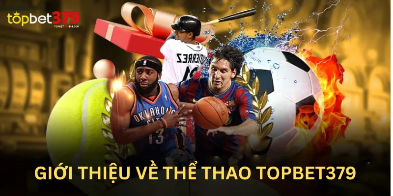 Thể Thao Topbet379 - Nơi Hội Tụ Những Trận Đấu Đỉnh Cao Các kèo thể thao luôn được trả thưởng rất lớn