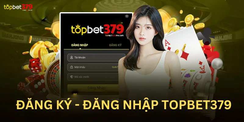 Hướng Dẫn Đăng Ký Đăng Nhập Topbet379 Chi Tiết Chuẩn Chỉnh Nhất 2024 Điều kiện đăng ký tài khoản Topbet379 của tân thủ