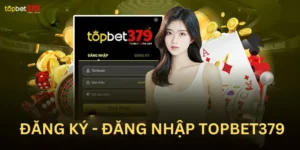Điều kiện đăng ký tài khoản Topbet379 của tân thủ