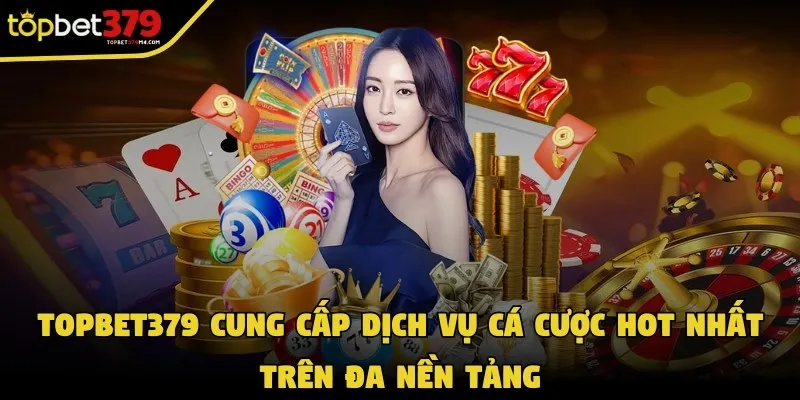 Hệ thống cung cấp dịch vụ cá cược hot nhất trên đa nền tảng