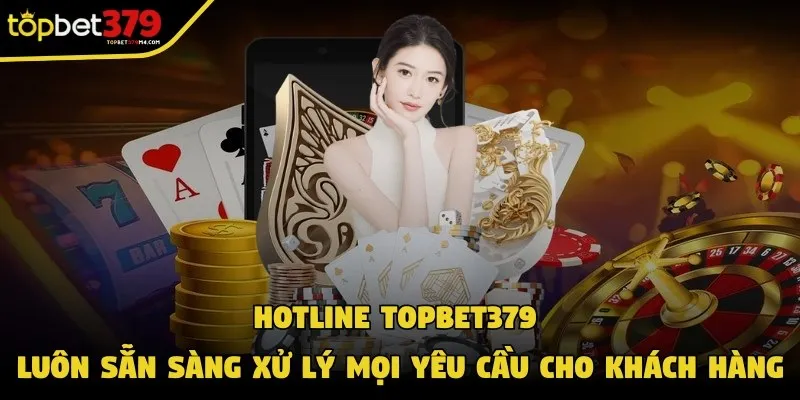 Hotline Topbet379 luôn sẵn sàng xử lý mọi yêu cầu cho khách hàng