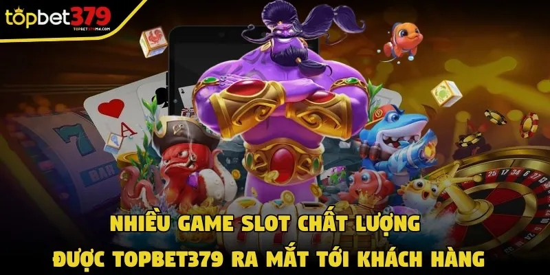 Luôn có nhiều game slot chất lượng được Topbet379 ra mắt tới khách hàng