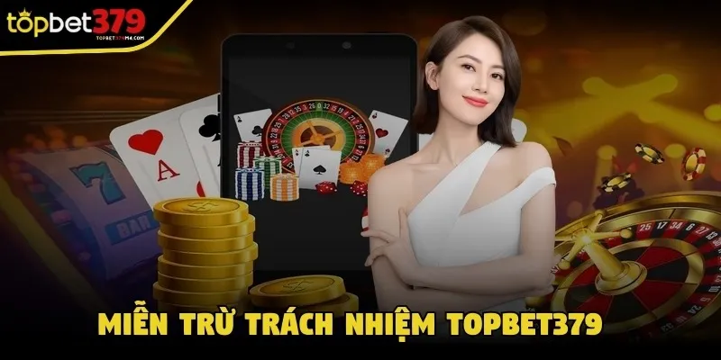 Miễn Trừ Trách Nhiệm Topbet379 Miễn trừ trách nhiệm Topbet379 là gì?
