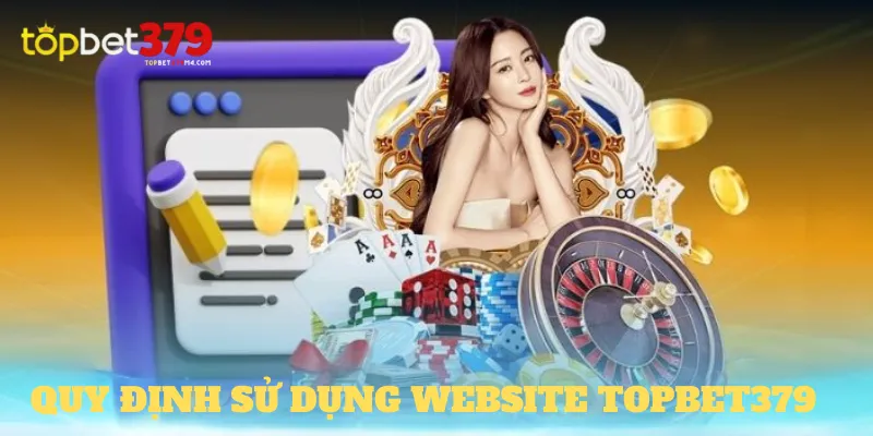 Quy Định Sử Dụng Website Topbet379 Quy định sử dụng website Topbet379 là gì?